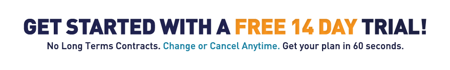 Get Started with a Free 14 day Trial! No Long Term Contracts. Change or Cancel Anytime. Get your plan in 60 seconds